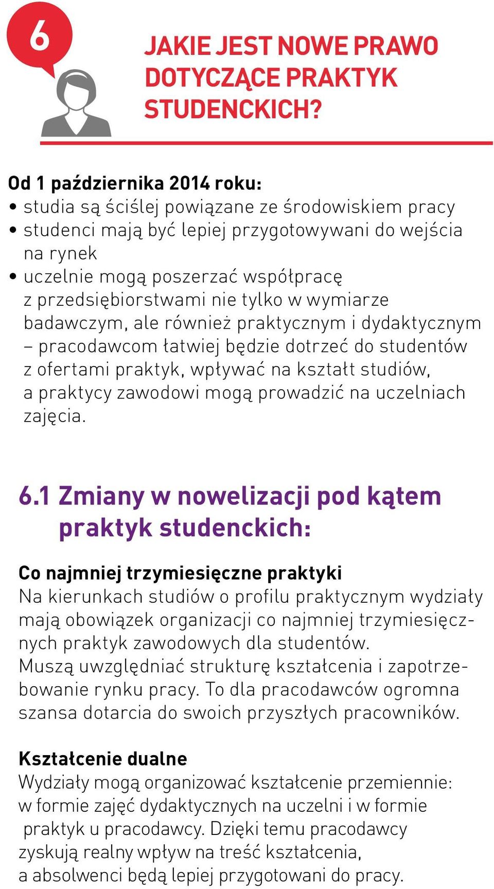 tylko w wymiarze badawczym, ale również praktycznym i dydaktycznym pracodawcom łatwiej będzie dotrzeć do studentów z ofertami praktyk, wpływać na kształt studiów, a praktycy zawodowi mogą prowadzić