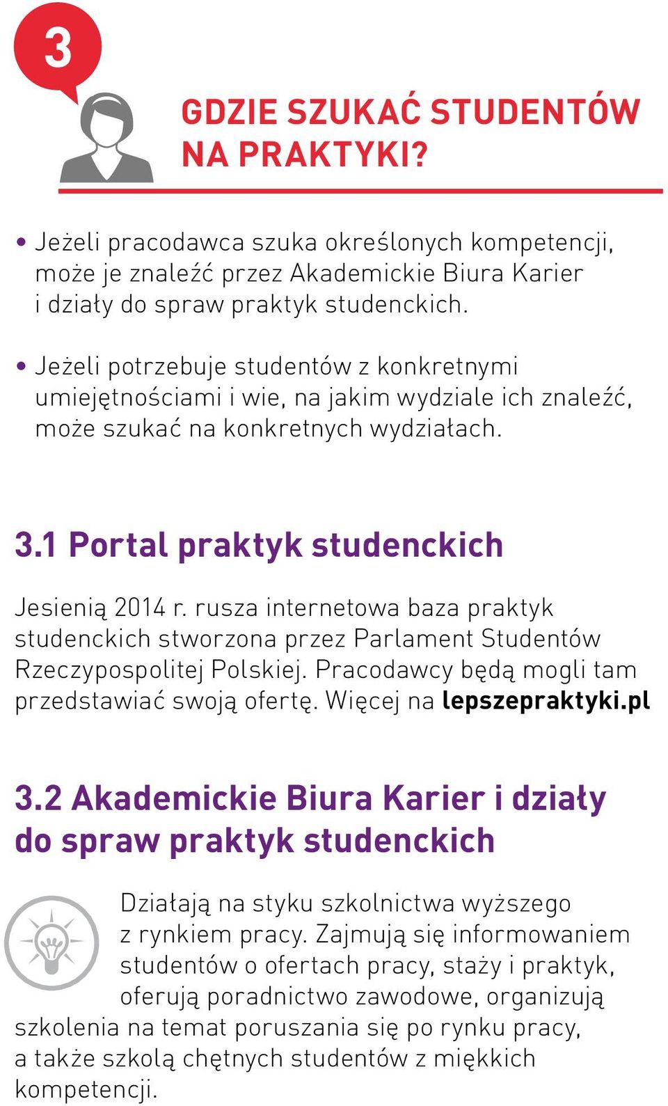 rusza internetowa baza praktyk studenckich stworzona przez Parlament Studentów Rzeczypospolitej Polskiej. Pracodawcy będą mogli tam przedstawiać swoją ofertę. Więcej na lepszepraktyki.pl 3.