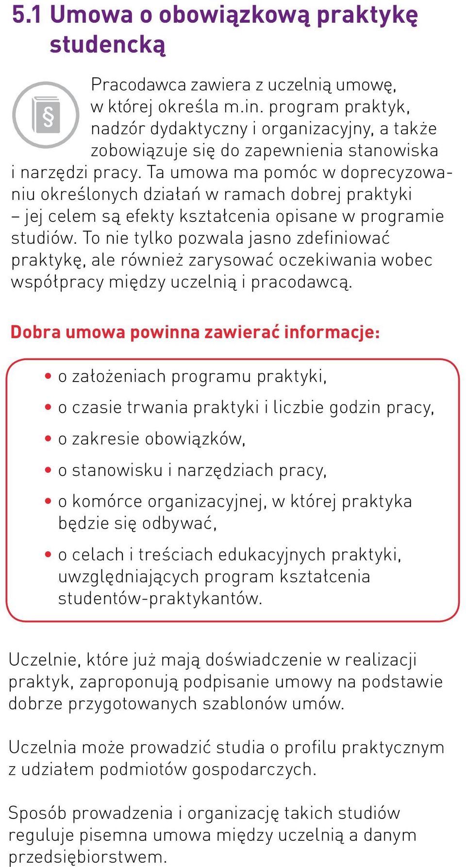 Ta umowa ma pomóc w doprecyzowaniu określonych działań w ramach dobrej praktyki jej celem są efekty kształcenia opisane w programie studiów.