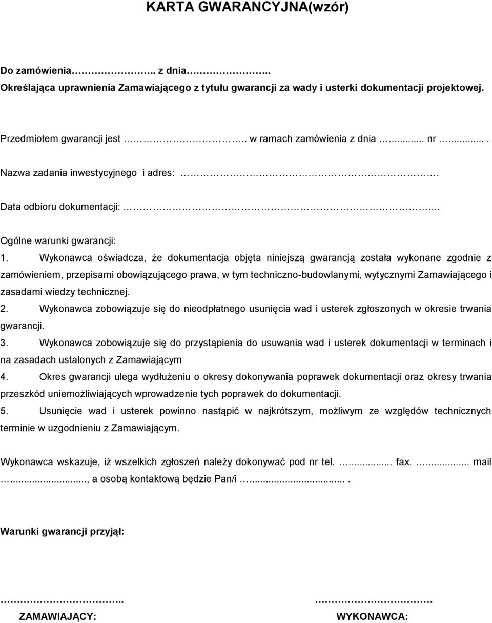 Wykonawca oświadcza, że dokumentacja objęta niniejszą gwarancją została wykonane zgodnie z zamówieniem, przepisami obowiązującego prawa, w tym techniczno-budowlanymi, wytycznymi Zamawiającego i