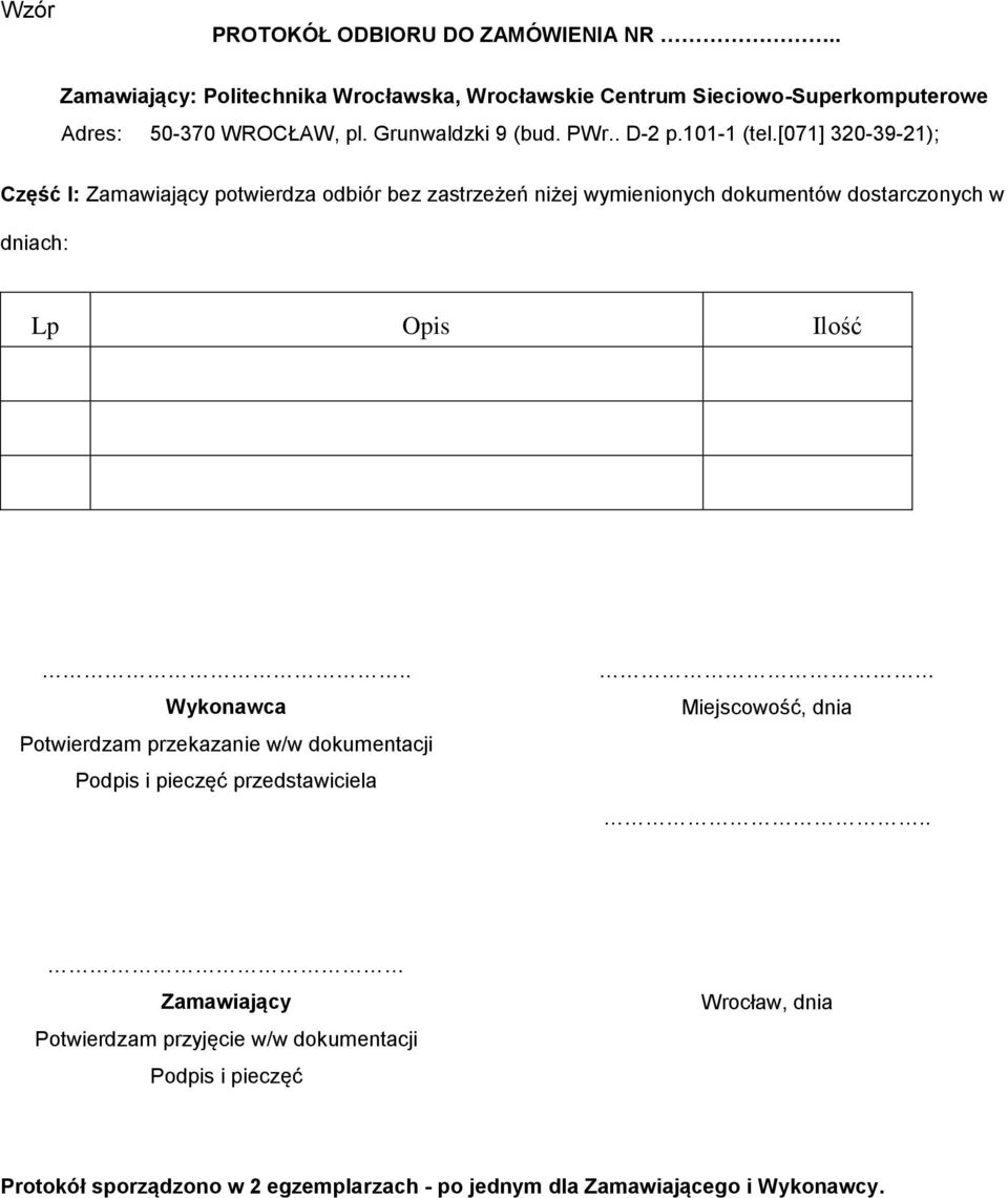 [071] 320-39-21); Część I: Zamawiający potwierdza odbiór bez zastrzeżeń niżej wymienionych dokumentów dostarczonych w dniach: Lp Opis Ilość.