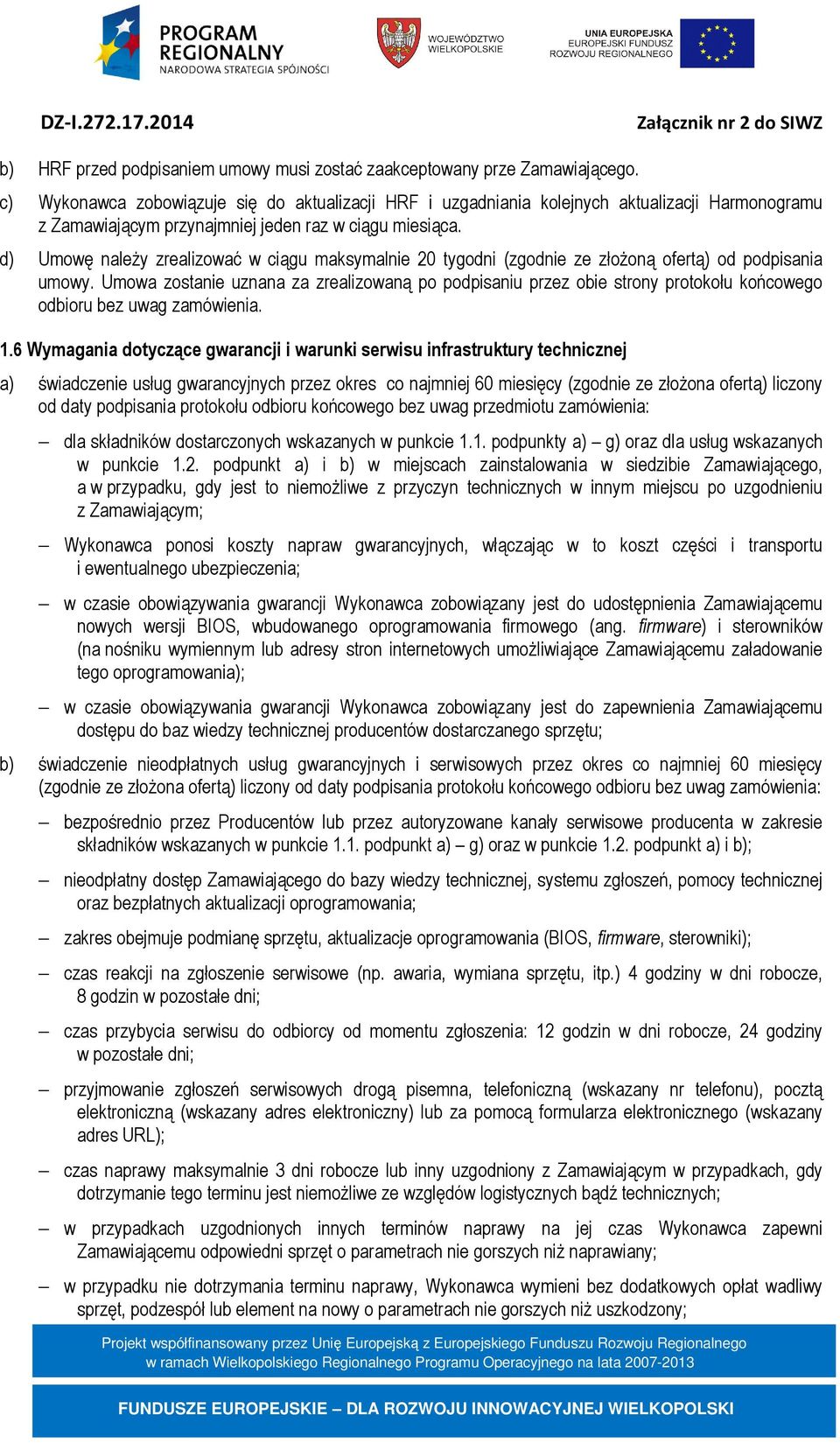 d) Umowę należy zrealizować w ciągu maksymalnie 20 tygodni (zgodnie ze złożoną ofertą) od podpisania umowy.