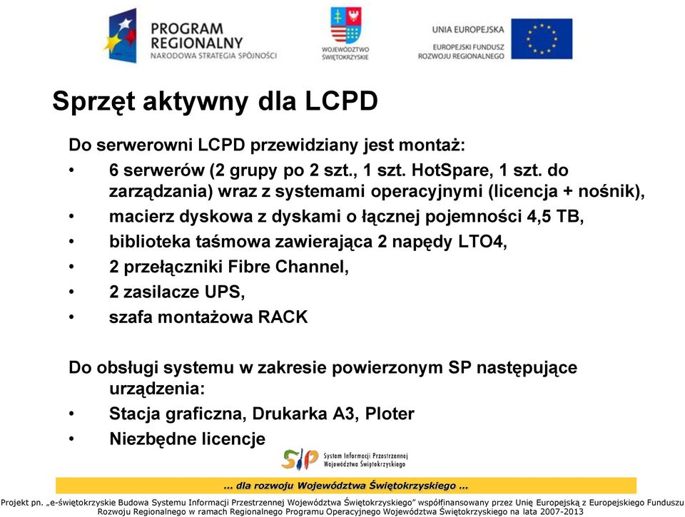 do zarządzania) wraz z systemami operacyjnymi (licencja + nośnik), macierz dyskowa z dyskami o łącznej pojemności 4,5 TB,