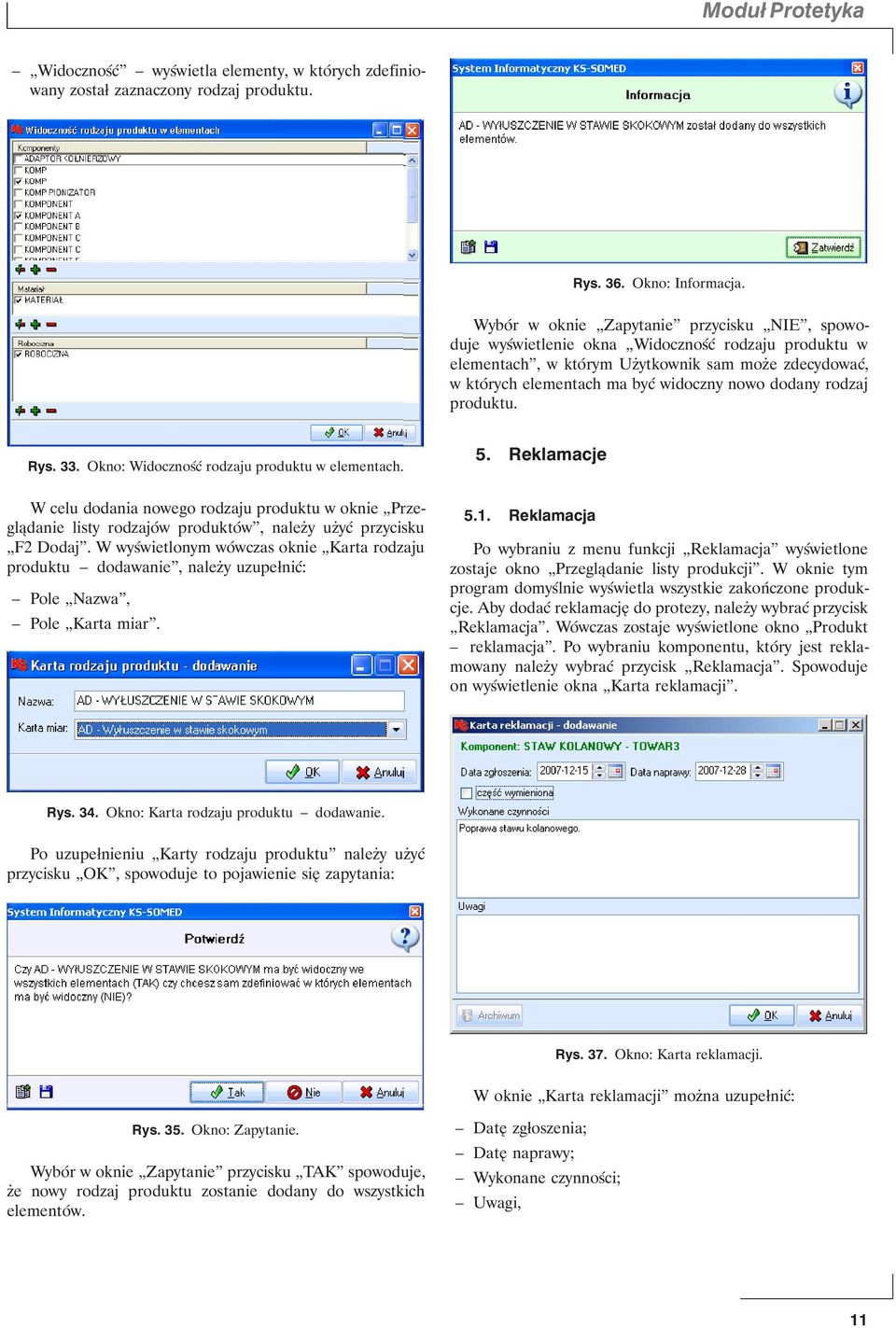 rodzaj produktu. Rys. 33. Okno: Widoczność rodzaju produktu w elementach. W celu dodania nowego rodzaju produktu w oknie Przeglądanie listy rodzajów produktów, należy użyć przycisku F2 Dodaj.