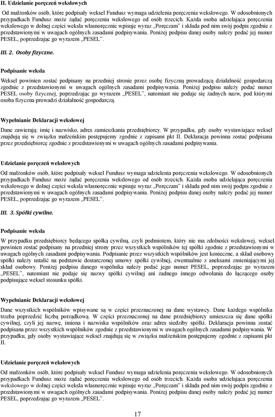 Każda osoba udzielająca poręczenia wekslowego w dolnej części weksla własnoręcznie wpisuje wyraz Poręczam i składa pod nim swój podpis zgodnie z przedstawionymi w uwagach ogólnych zasadami