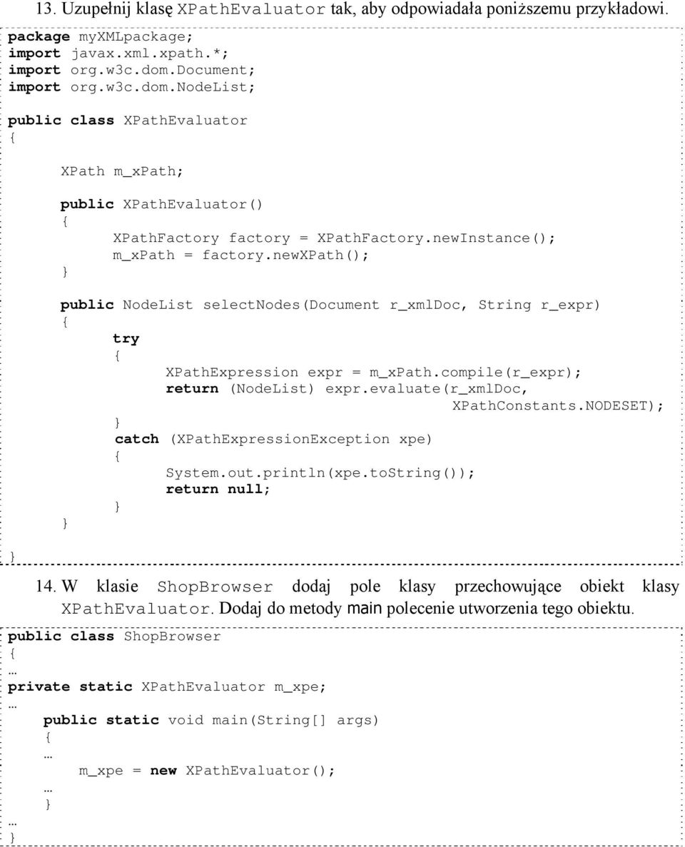 newxpath(); public NodeList selectnodes(document r_xmldoc, String r_expr) try XPathExpression expr = m_xpath.compile(r_expr); return (NodeList) expr.evaluate(r_xmldoc, XPathConstants.