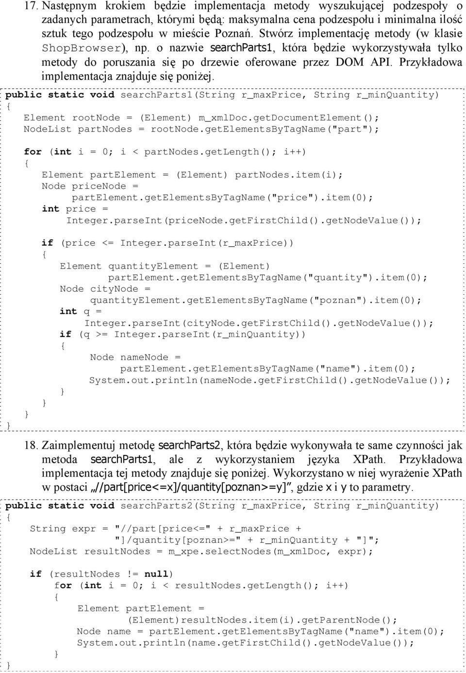 Przykładowa implementacja znajduje się poniżej. public static void searchparts1(string r_maxprice, String r_minquantity) Element rootnode = (Element) m_xmldoc.