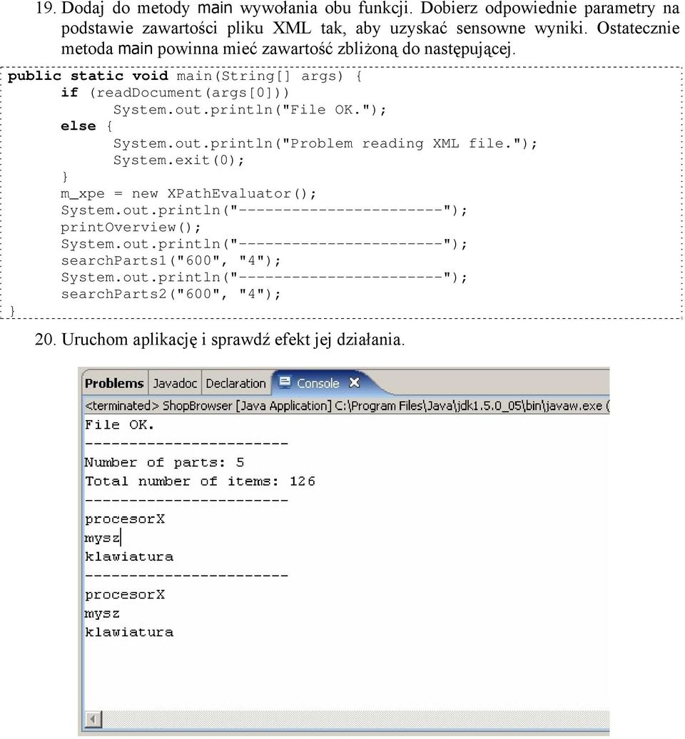 "); else System.out.println("Problem reading XML file."); System.exit(0); m_xpe = new XPathEvaluator(); System.out.println("-----------------------"); printoverview(); System.