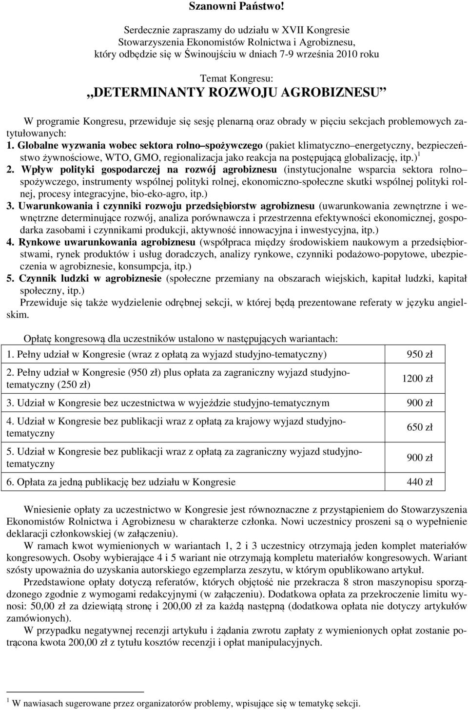 ROZWOJU AGROBIZNESU W programie Kongresu, przewiduje się sesję plenarną oraz obrady w pięciu sekcjach problemowych zatytułowanych: 1.