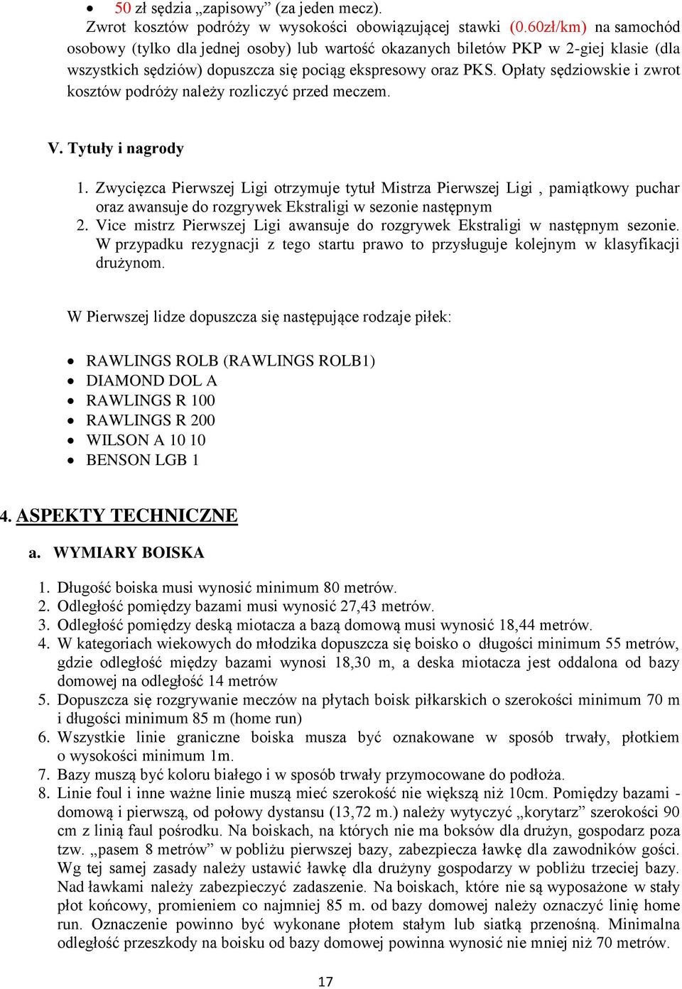Opłaty sędziowskie i zwrot kosztów podróży należy rozliczyć przed meczem. V. Tytuły i nagrody 1.