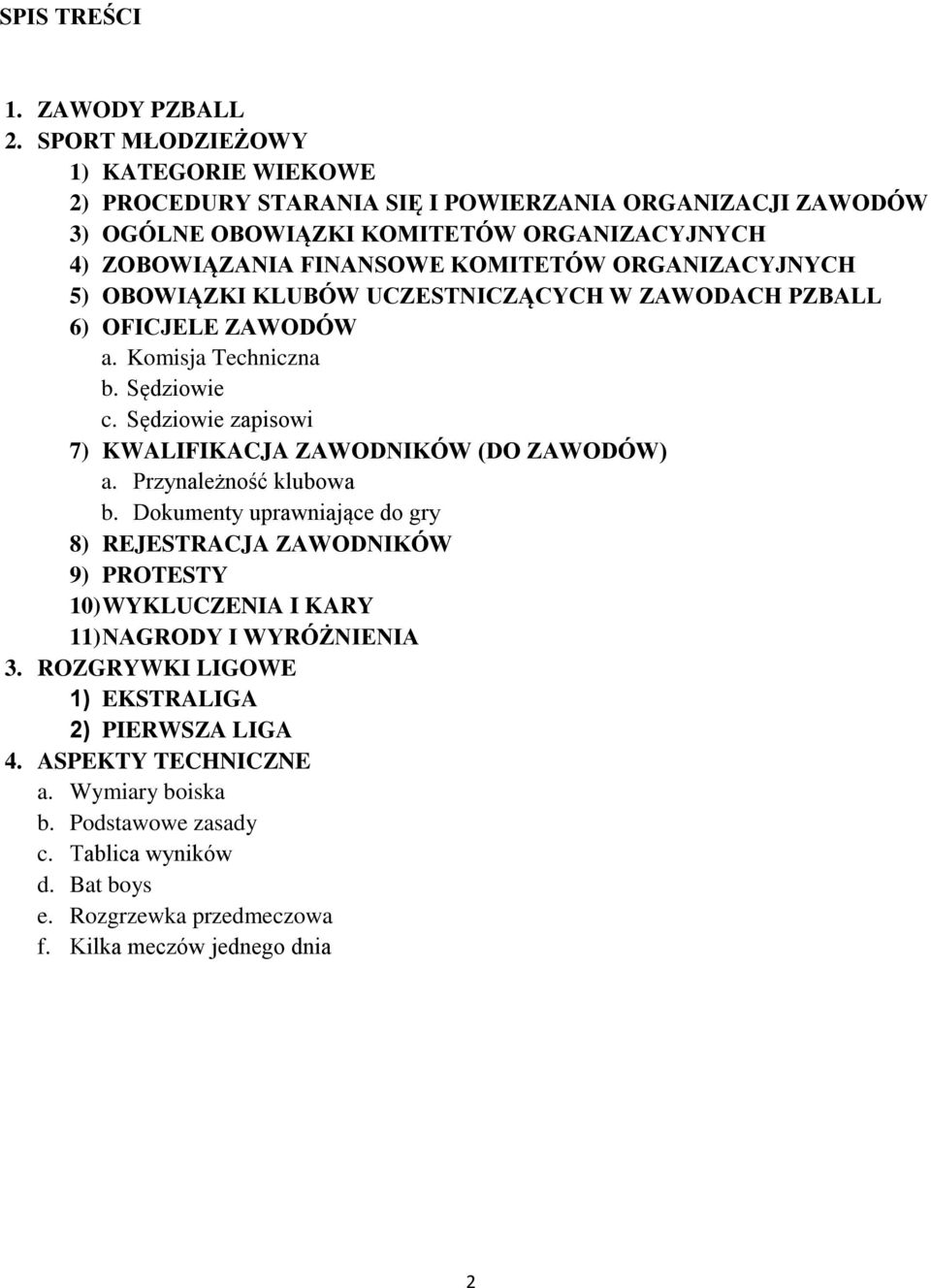 ORGANIZACYJNYCH 5) OBOWIĄZKI KLUBÓW UCZESTNICZĄCYCH W ZAWODACH PZBALL 6) OFICJELE ZAWODÓW a. Komisja Techniczna b. Sędziowie c.