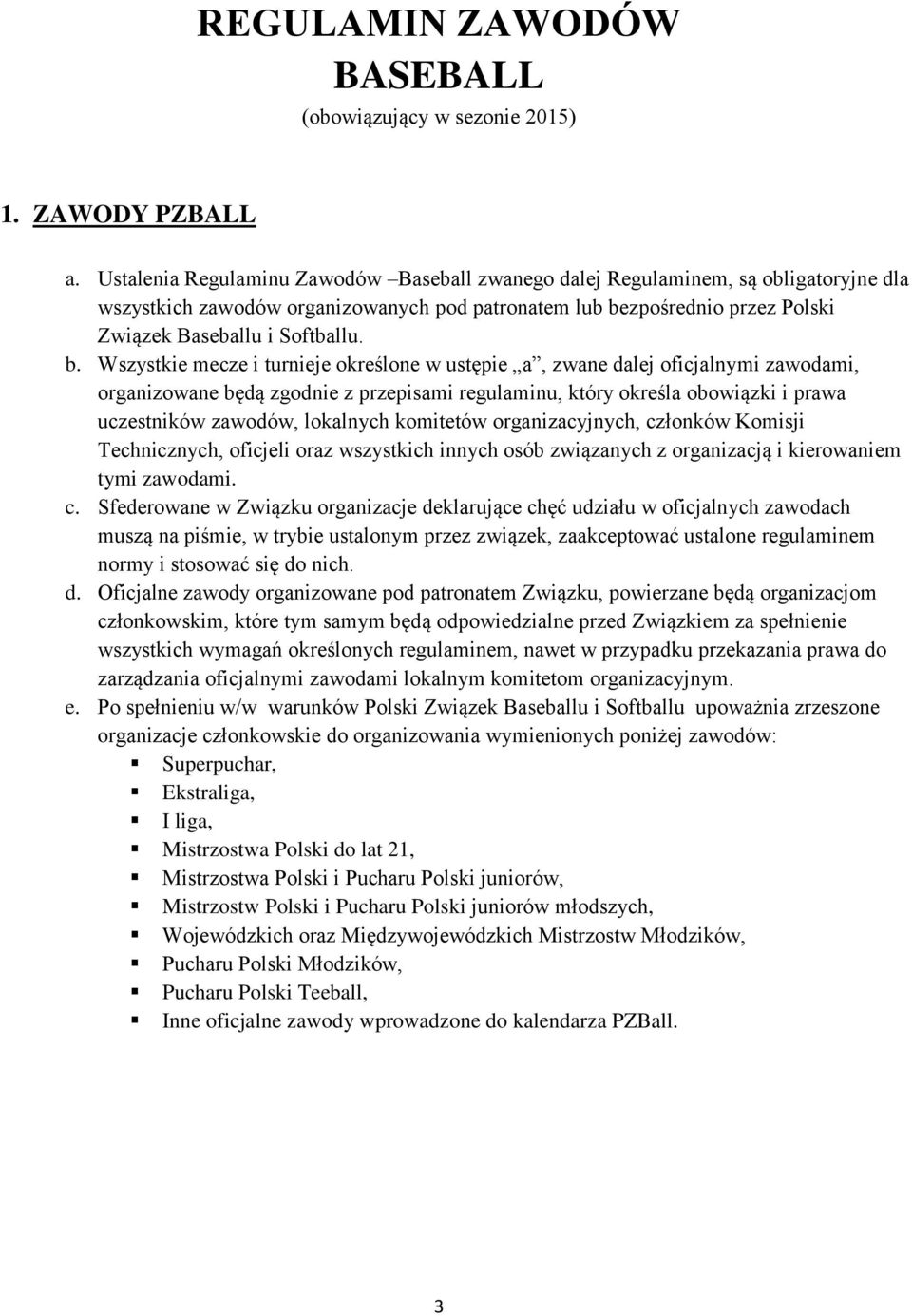 zpośrednio przez Polski Związek Baseballu i Softballu. b.