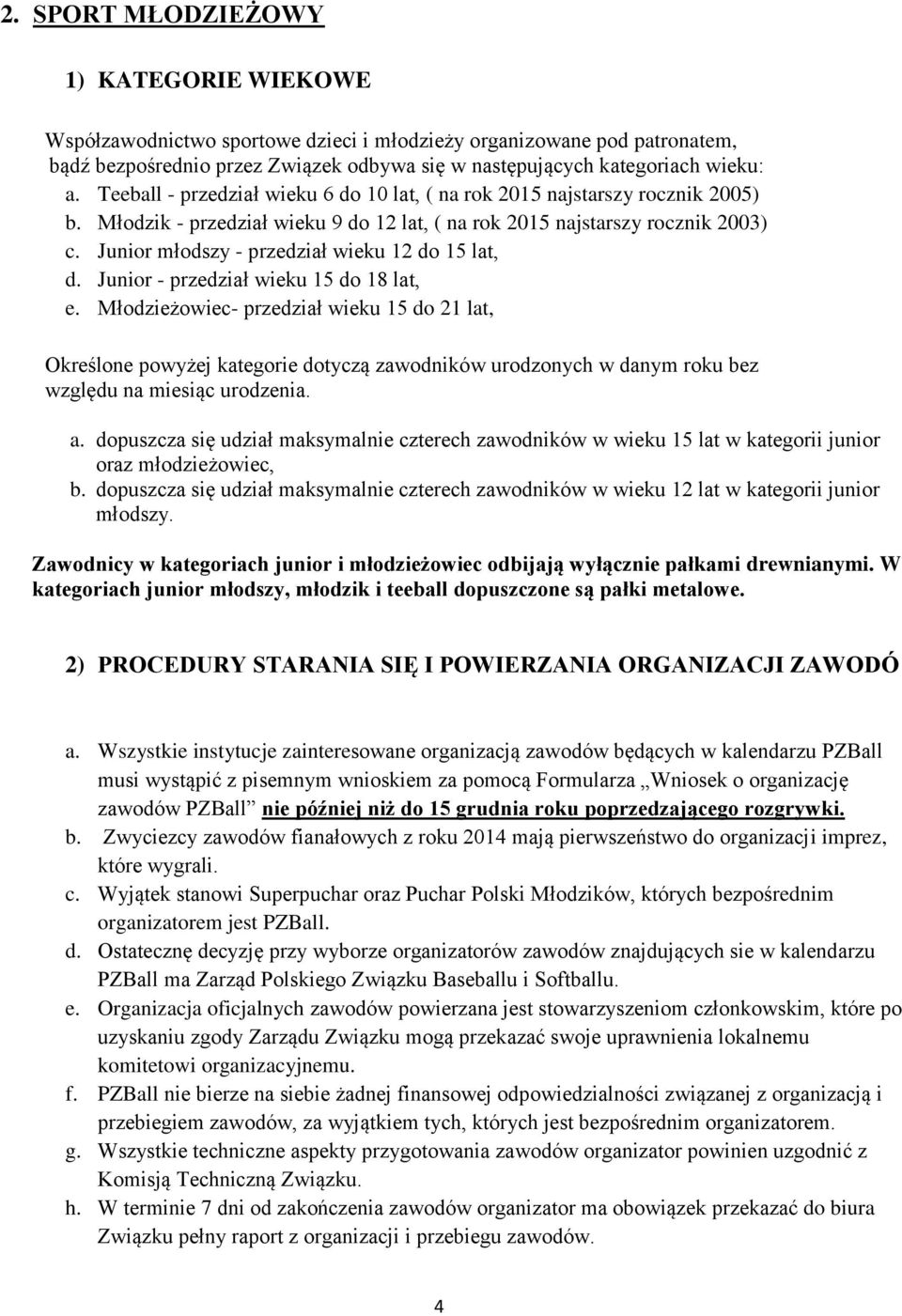Junior młodszy - przedział wieku 12 do 15 lat, d. Junior - przedział wieku 15 do 18 lat, e.