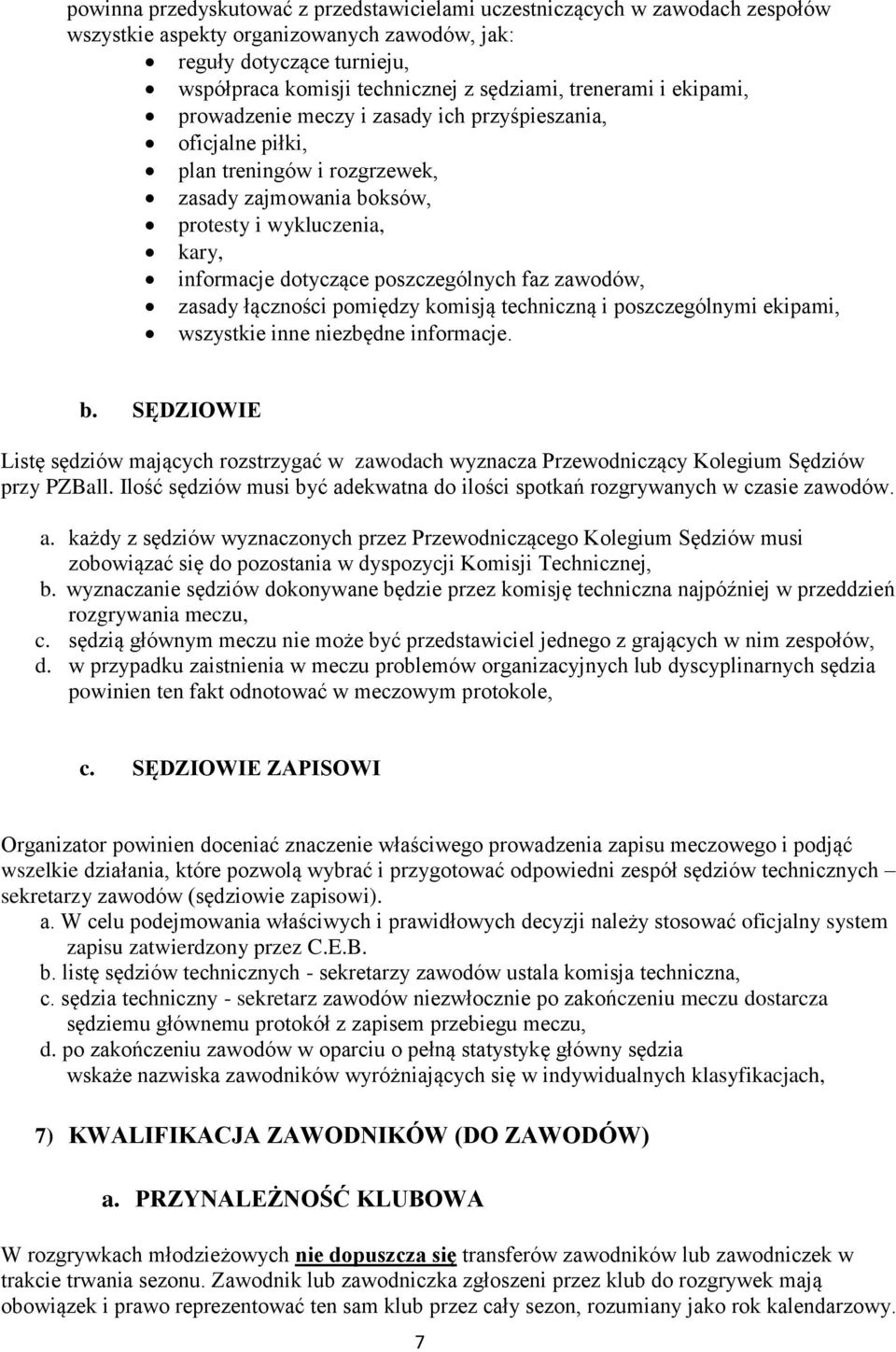 poszczególnych faz zawodów, zasady łączności pomiędzy komisją techniczną i poszczególnymi ekipami, wszystkie inne niezbędne informacje. b.