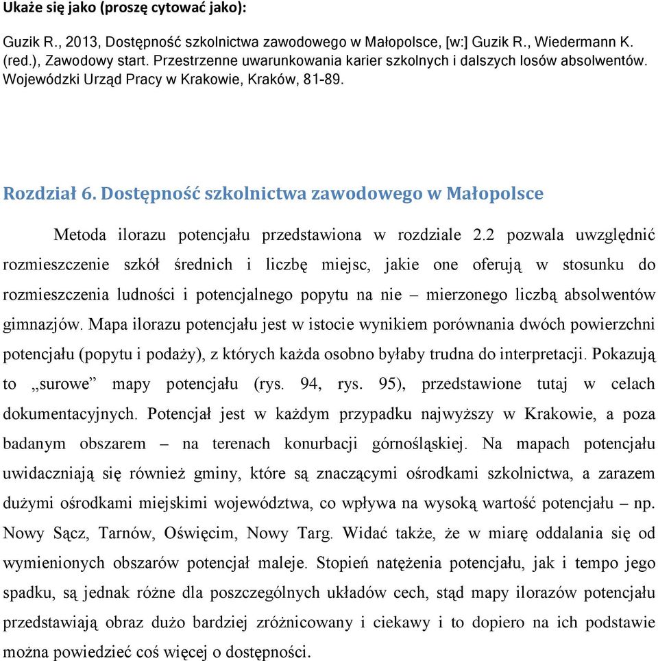 Dostępność szkolnictwa zawodowego w Małopolsce Metoda ilorazu potencjału przedstawiona w rozdziale 2.