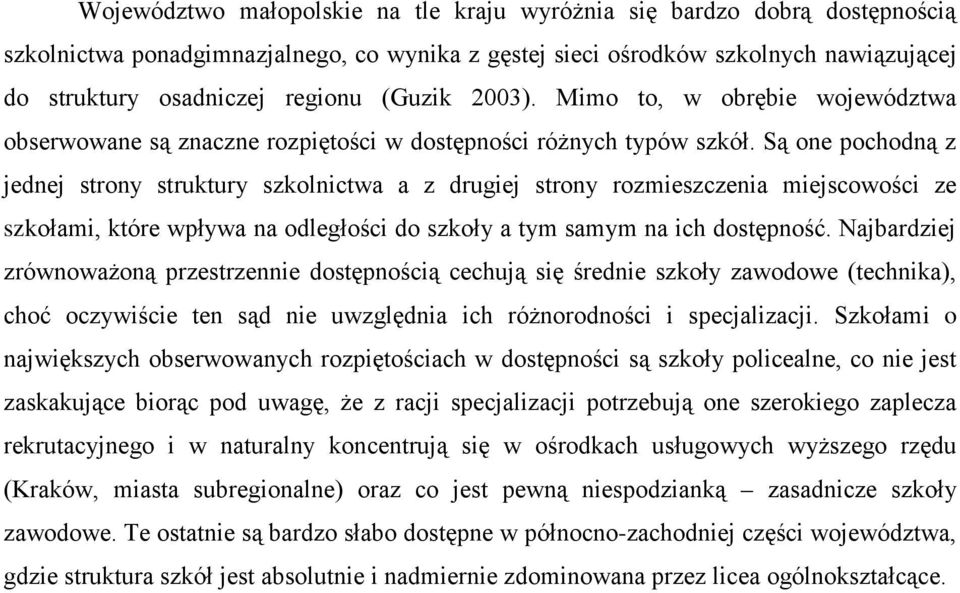 Są one pochodną z jednej strony struktury szkolnictwa a z drugiej strony rozmieszczenia miejscowości ze szkołami, które wpływa na odległości do szkoły a tym samym na ich dostępność.
