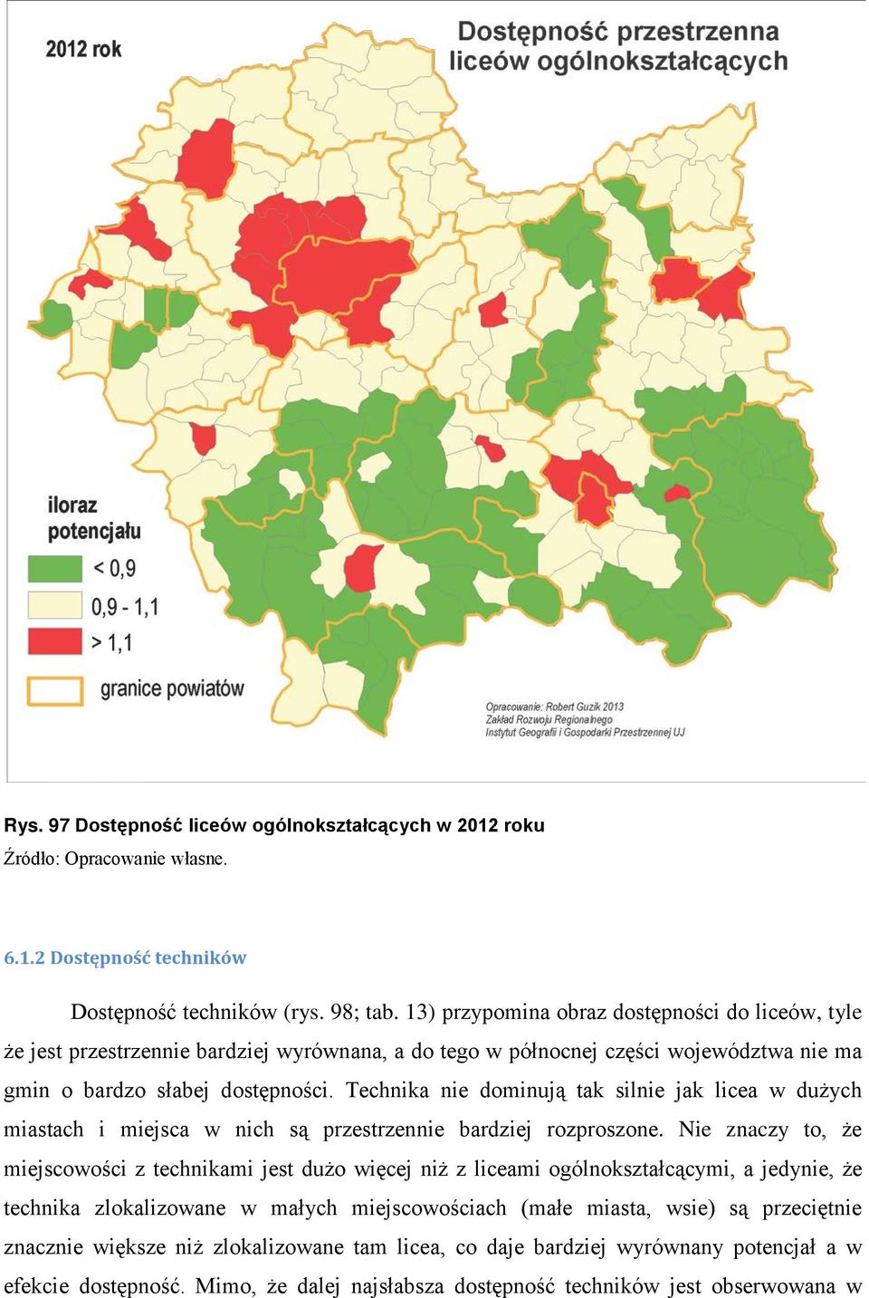 Technika nie dominują tak silnie jak licea w dużych miastach i miejsca w nich są przestrzennie bardziej rozproszone.