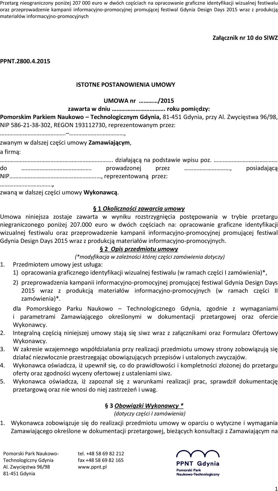 . działającą na podstawie wpisu poz. do. prowadzonej przez, posiadającą NIP, reprezentowaną przez:., zwaną w dalszej części umowy Wykonawcą.