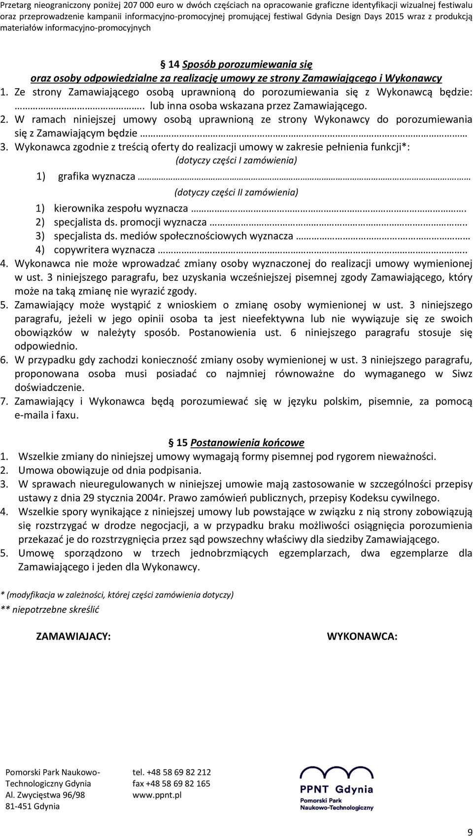 Wykonawca zgodnie z treścią oferty do realizacji umowy w zakresie pełnienia funkcji*: (dotyczy części I zamówienia) 1) grafika wyznacza... (dotyczy części II zamówienia) 1) kierownika zespołu wyznacza.