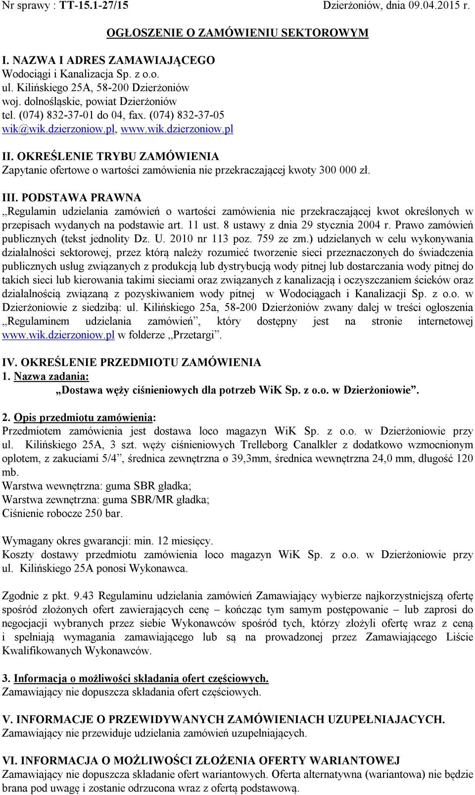 OKREŚLENIE TRYBU ZAMÓWIENIA Zapytanie ofertowe o wartości zamówienia nie przekraczającej kwoty 300 000 zł. III.