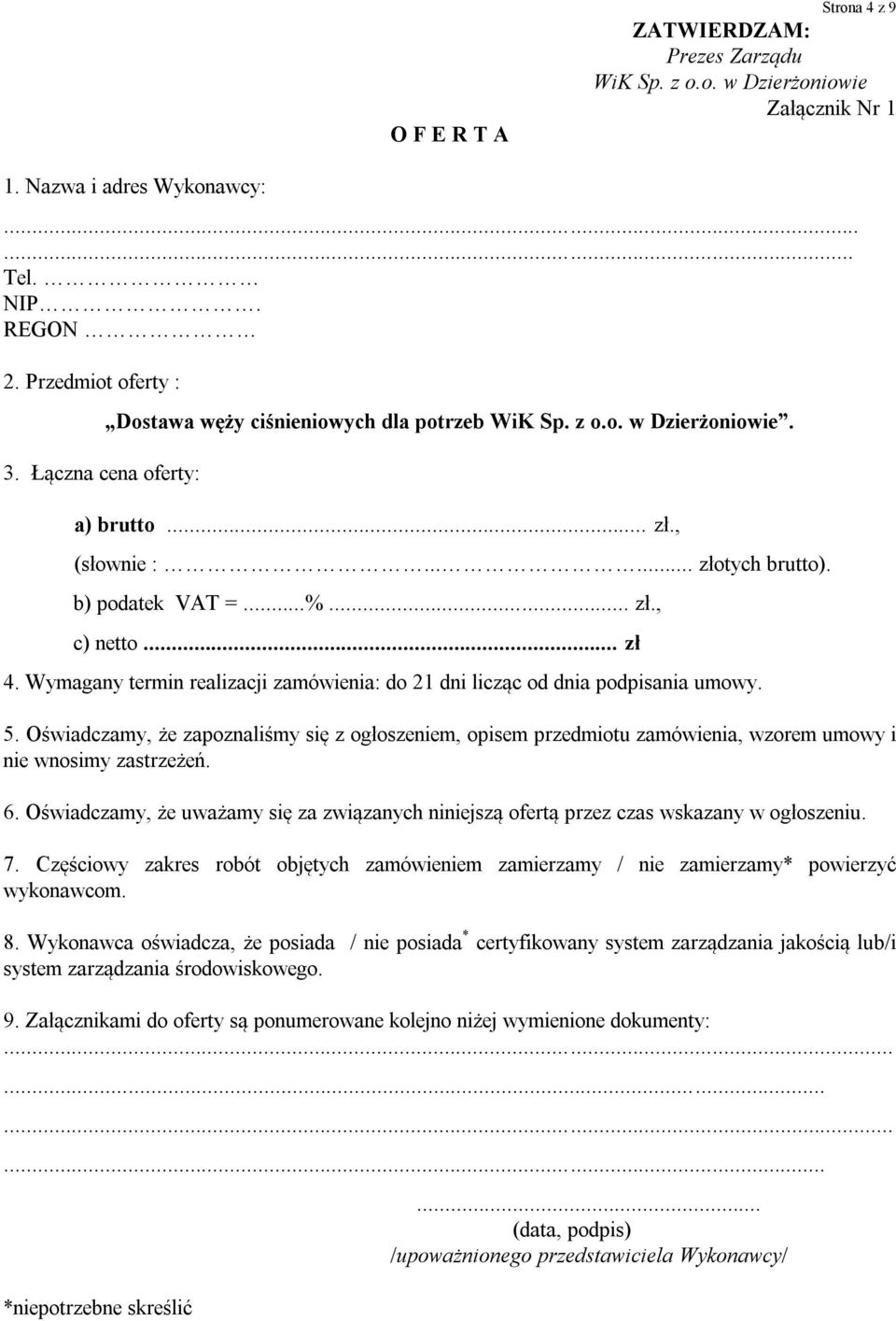 Wymagany termin realizacji zamówienia: do 21 dni licząc od dnia podpisania umowy. 5.