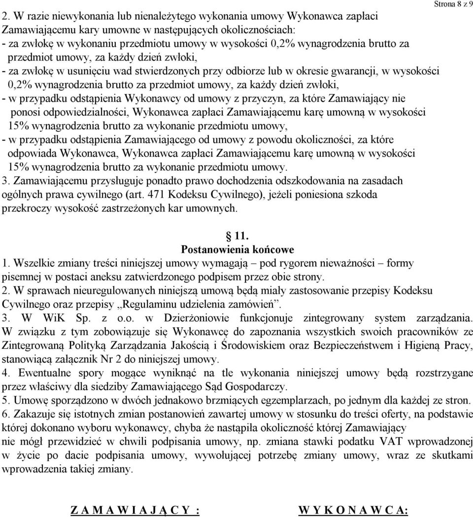 umowy, za każdy dzień zwłoki, - w przypadku odstąpienia Wykonawcy od umowy z przyczyn, za które Zamawiający nie ponosi odpowiedzialności, Wykonawca zapłaci Zamawiającemu karę umowną w wysokości 15%