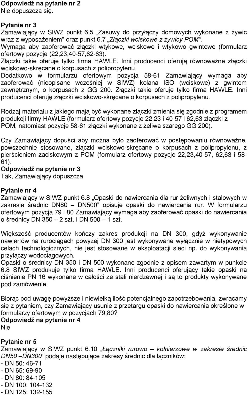Inni producenci oferuj¹ równowa ne zù¹czki wciskowo-skrêcane o korpusach z polipropylenu.