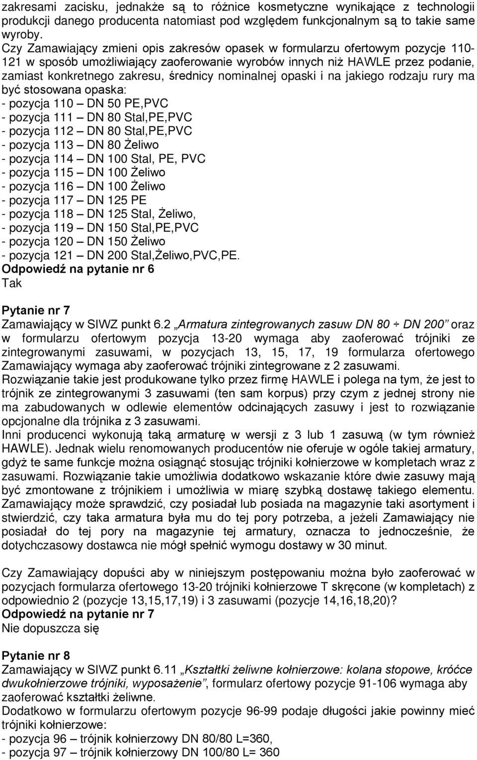 nominalnej opaski i na jakiego rodzaju rury ma byã stosowana opaska: - pozycja 110 DN 50 PE,PVC - pozycja 111 DN 80 Stal,PE,PVC - pozycja 112 DN 80 Stal,PE,PVC - pozycja 113 DN 80 Ýeliwo - pozycja