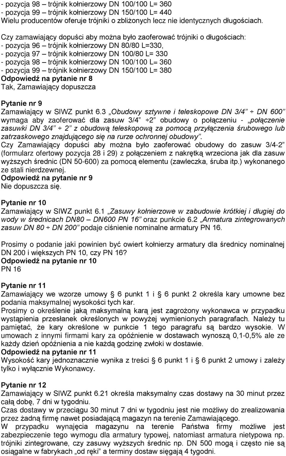 koùnierzowy DN 100/100 L= 360 - pozycja 99 trójnik koùnierzowy DN 150/100 L= 380 Odpowiedê na pytanie nr 8 Tak, Zamawiaj¹cy dopuszcza Pytanie nr 9 Zamawiaj¹cy w SIWZ punkt 6.