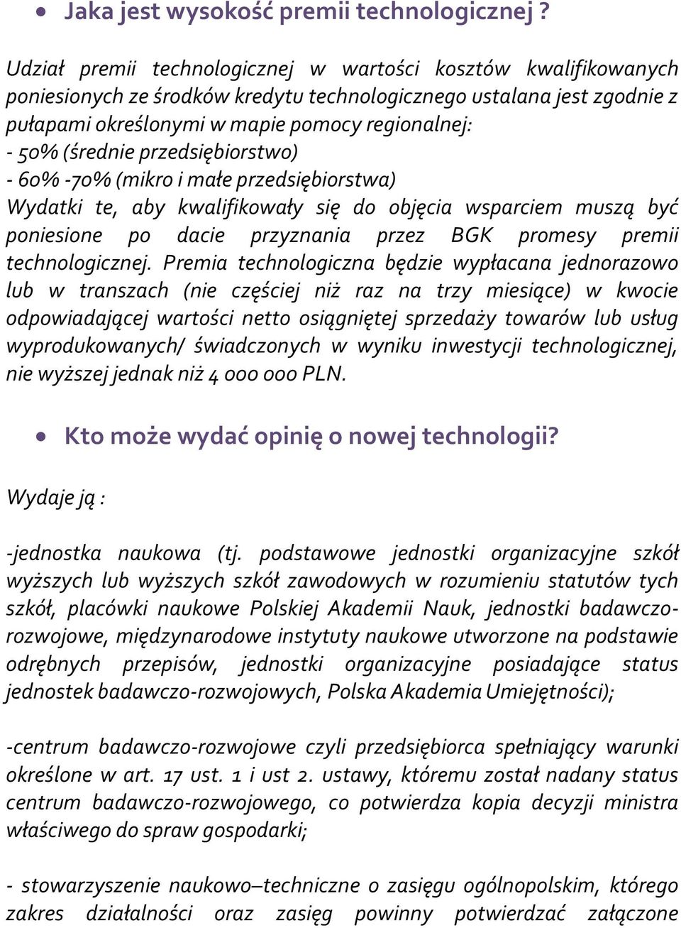 (średnie przedsiębiorstwo) - 60% -70% (mikro i małe przedsiębiorstwa) Wydatki te, aby kwalifikowały się do objęcia wsparciem muszą być poniesione po dacie przyznania przez BGK promesy premii