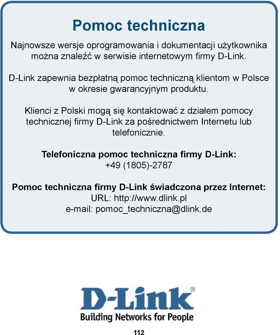 Klienci z Polski mogą się kontaktować z działem pomocy technicznej firmy D-Link za pośrednictwem Internetu lub telefonicznie.