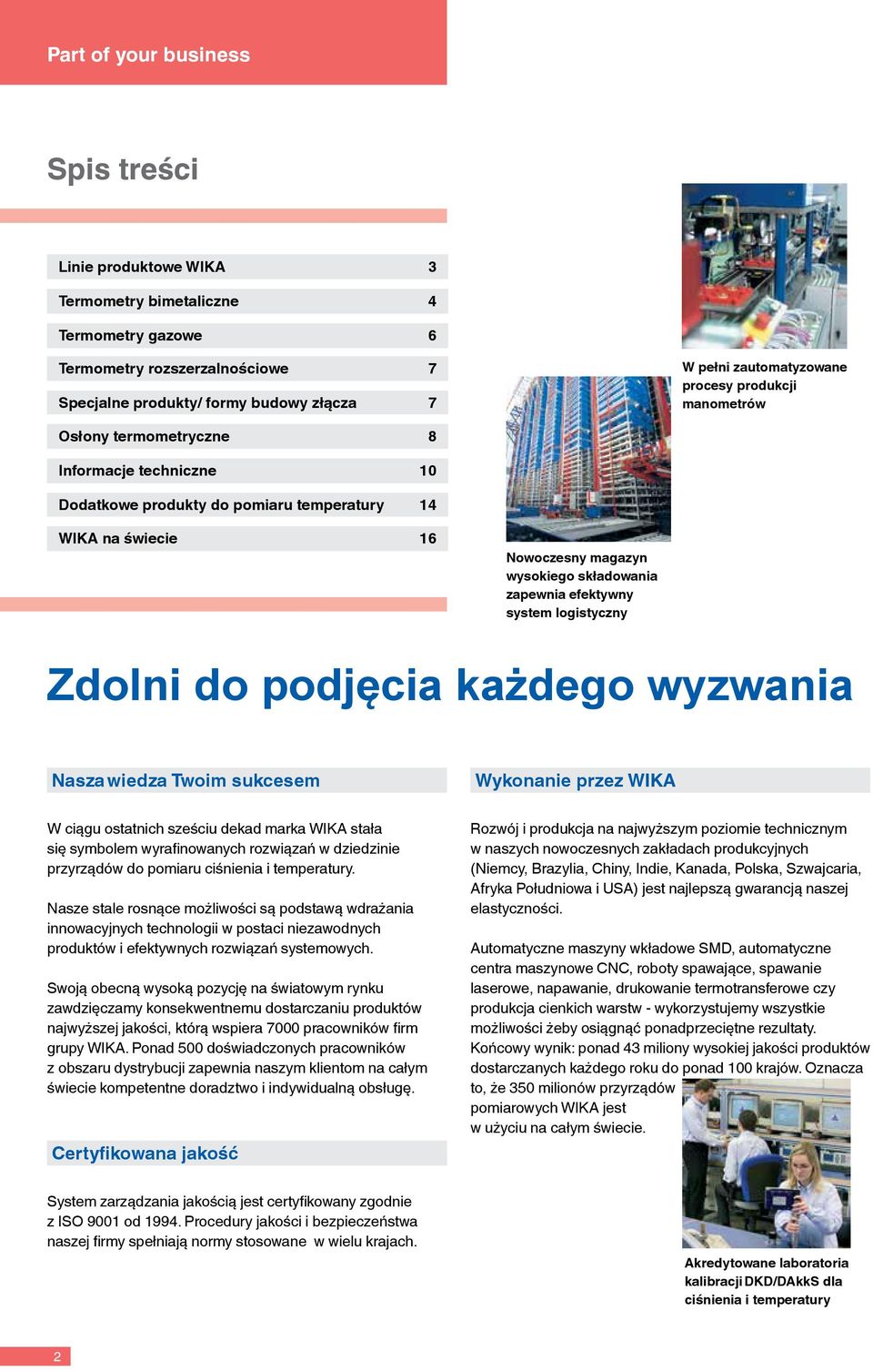 zapewnia efektywny system logistyczny Zdolni do podjęcia każdego wyzwania Nasza wiedza Twoim sukcesem Wykonanie przez WIKA W ciągu ostatnich sześciu dekad marka WIKA stała się symbolem wyrafinowanych