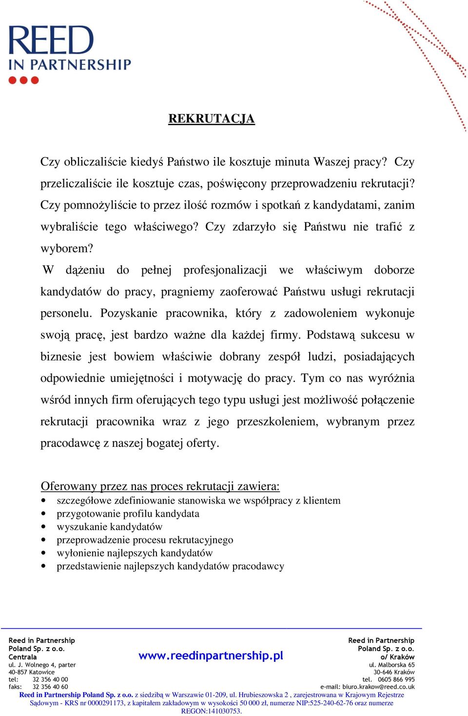 W dąŝeniu do pełnej profesjonalizacji we właściwym doborze kandydatów do pracy, pragniemy zaoferować Państwu usługi rekrutacji personelu.