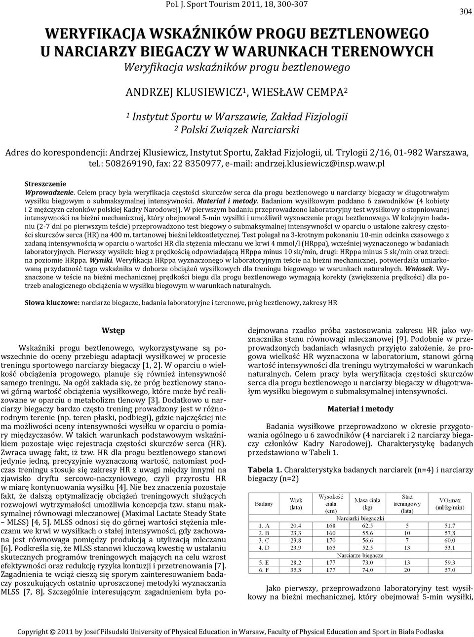 ..  Sport Tourism 2011, 18, 300-307 WERYFIKACJA WSKAŹNIKÓW PROGU BEZTLENOWEGO U NARCIARZY BIEGACZY W WARUNKACH TERENOWYCH Weryfikacja wskaźników progu beztlenowego 304 ANDRZEJ KLUSIEWICZ 1, WIESŁAW