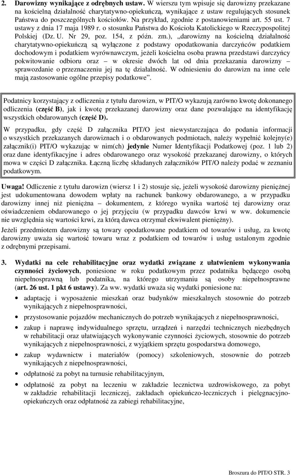 Na przykład, zgodnie z postanowieniami art. 55 ust. 7 ustawy z dnia 17 maja 1989 r. o stosunku Państwa do Kościoła Katolickiego w Rzeczypospolitej Polskiej (Dz. U. Nr 29, poz. 154, z późn. zm.