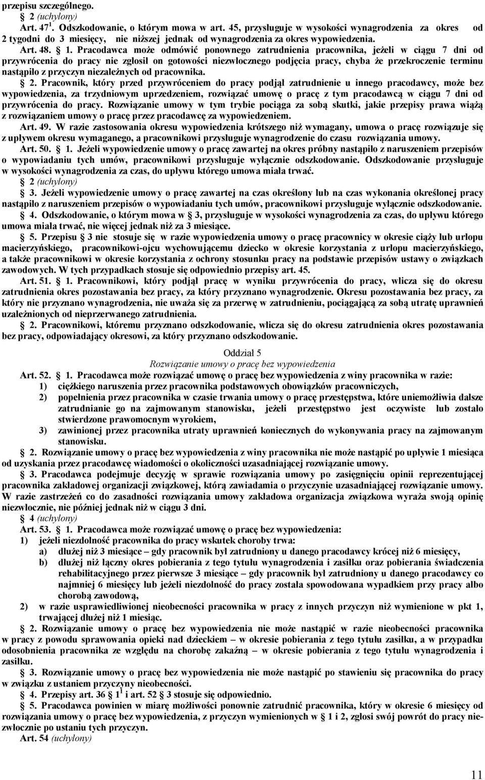 Pracodawca może odmówić ponownego zatrudnienia pracownika, jeżeli w ciągu 7 dni od przywrócenia do pracy nie zgłosił on gotowości niezwłocznego podjęcia pracy, chyba że przekroczenie terminu