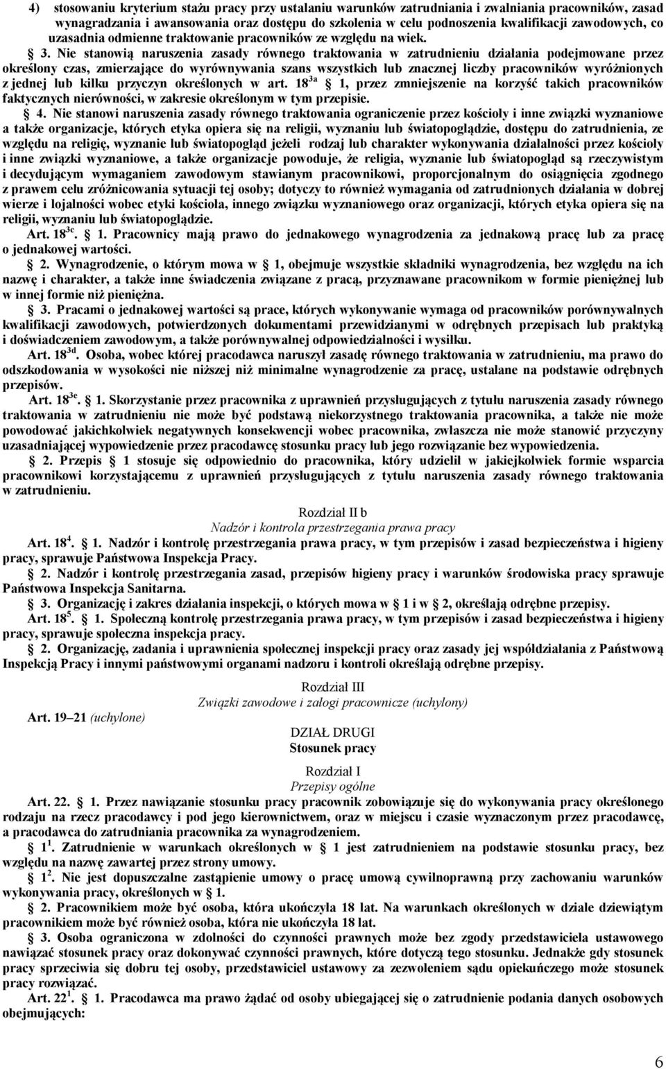 Nie stanowią naruszenia zasady równego traktowania w zatrudnieniu działania podejmowane przez określony czas, zmierzające do wyrównywania szans wszystkich lub znacznej liczby pracowników wyróżnionych