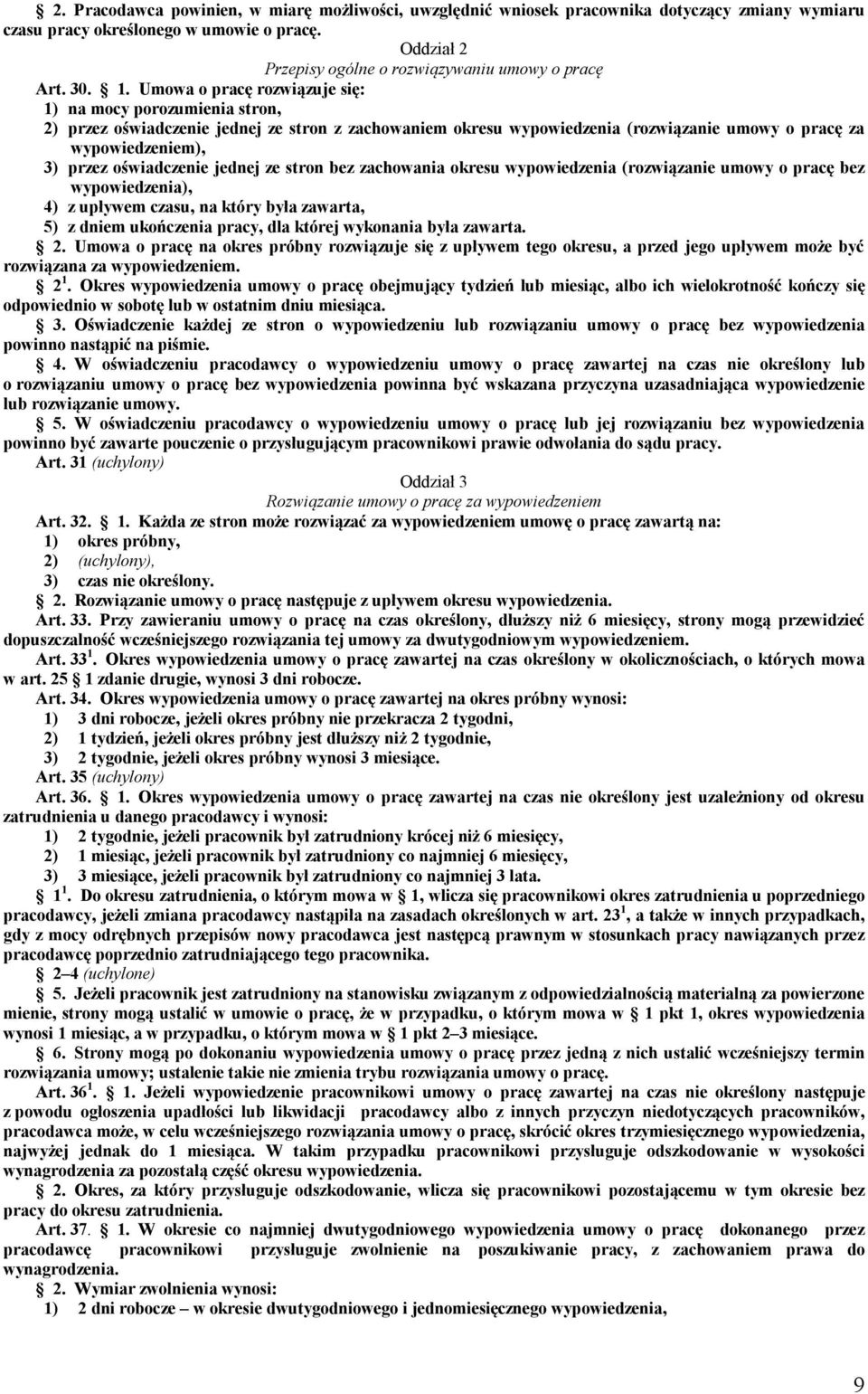 Umowa o pracę rozwiązuje się: 1) na mocy porozumienia stron, 2) przez oświadczenie jednej ze stron z zachowaniem okresu wypowiedzenia (rozwiązanie umowy o pracę za wypowiedzeniem), 3) przez