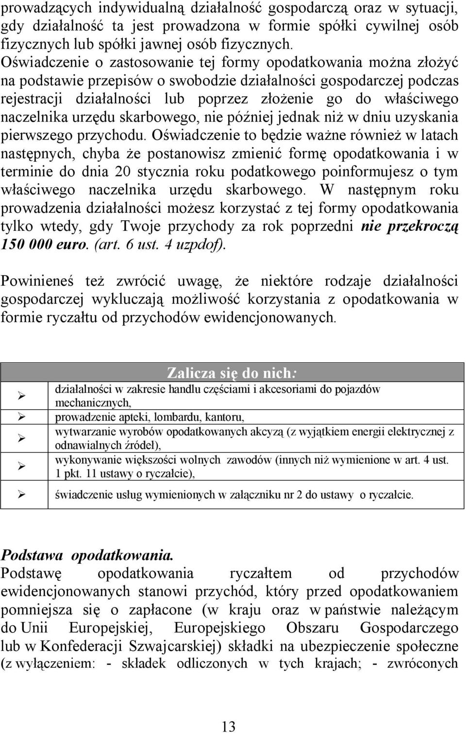naczelnika urzędu skarbowego, nie później jednak niż w dniu uzyskania pierwszego przychodu.