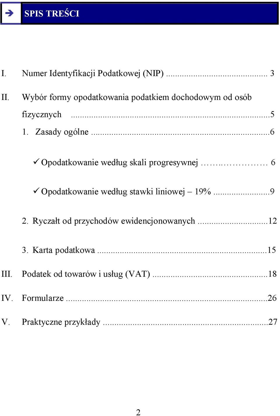 ..6 ü Opodatkowanie według skali progresywnej.. 6 ü Opodatkowanie według stawki liniowej 19%...9 2.