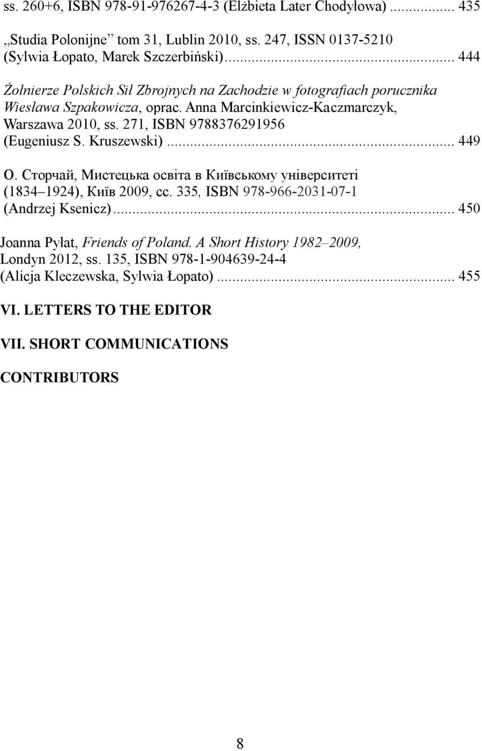 271, ISBN 9788376291956 (Eugeniusz S. Kruszewski)... 449. o, (1834 1924), 2009,. 335, ISBN 978-966-2031-07-1 (Andrzej Ksenicz)... 450 Joanna Py at, Friends of Poland.