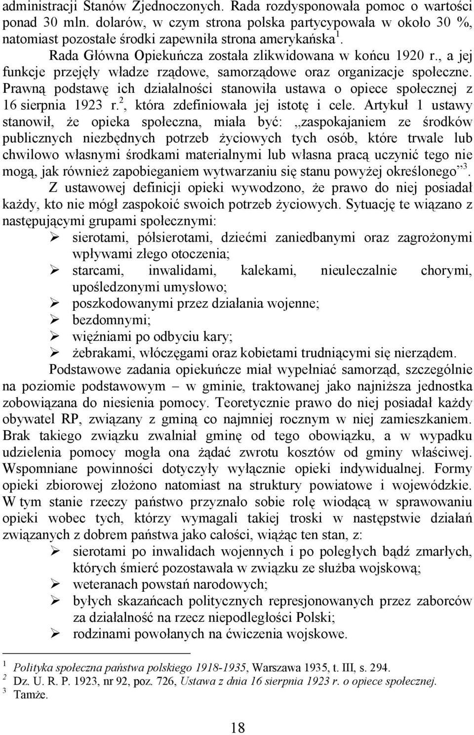 , a jej funkcje przej y w adze rz dowe, samorz dowe oraz organizacje spo eczne. Prawn podstaw ich dzia alno ci stanowi a ustawa o opiece spo ecznej z 16 sierpnia 1923 r.