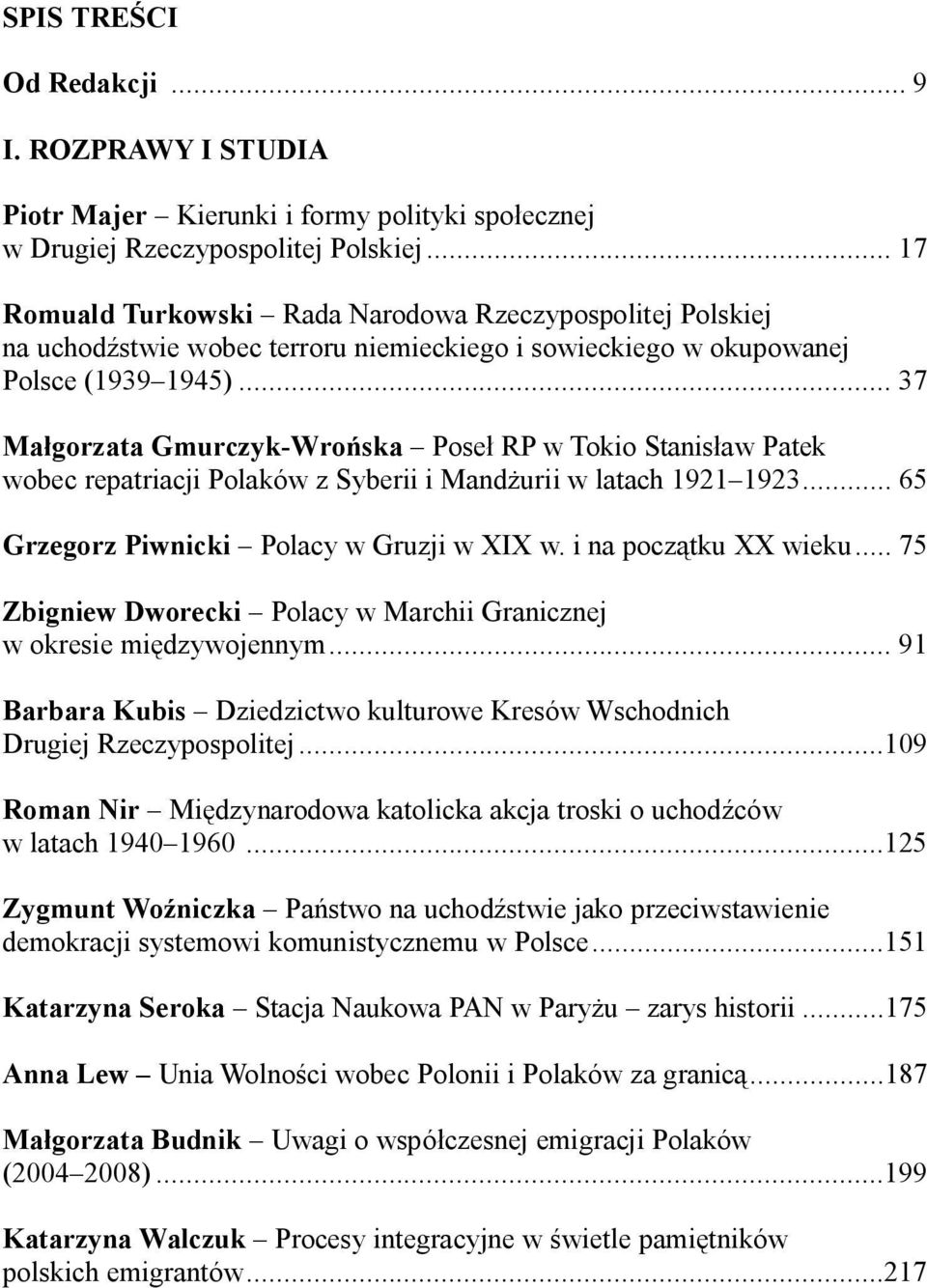 .. 37 Ma gorzata Gmurczyk-Wro ska Pose RP w Tokio Stanis aw Patek wobec repatriacji Polaków z Syberii i Mand urii w latach 1921 1923... 65 Grzegorz Piwnicki Polacy w Gruzji w XIX w.