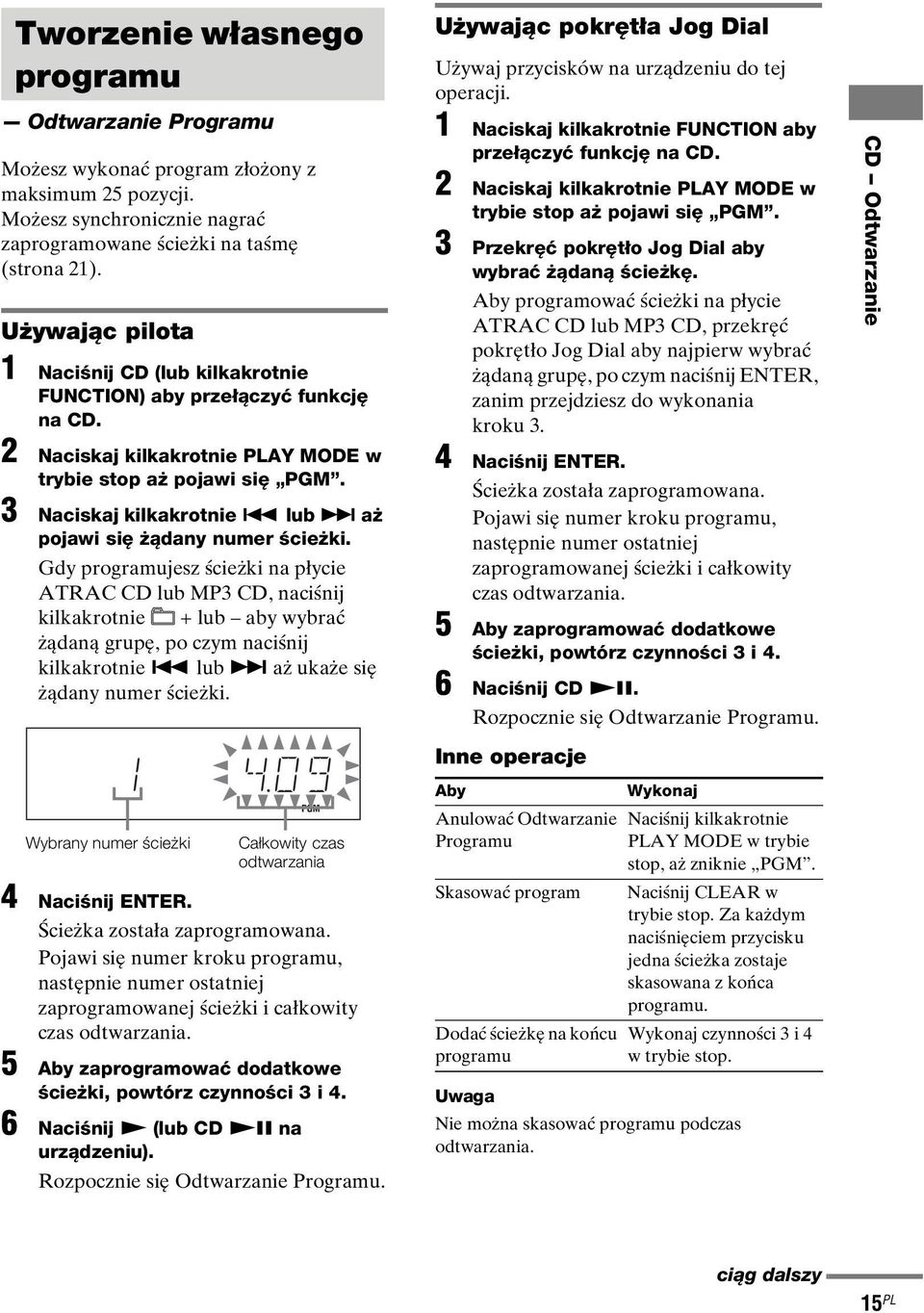 lub > aż pojawi się żądany numer ścieżki. Gdy programujesz ścieżki na płycie ATRAC CD lub MP3 CD, naciśnij kilkakrotnie + lub aby wybrać żądaną grupę, po czym naciśnij kilkakrotnie.