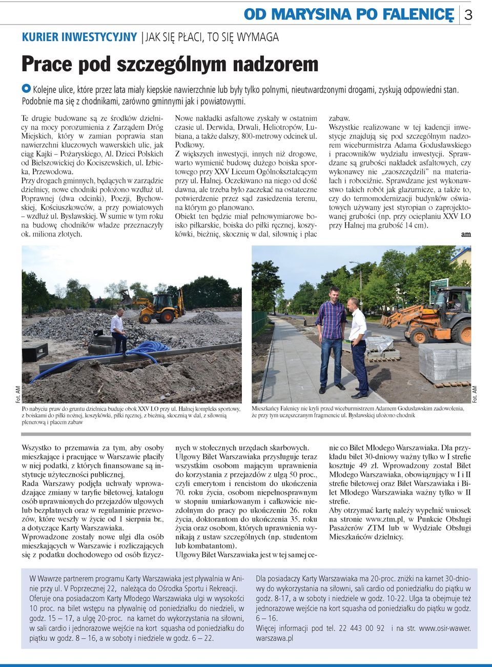 Derwida, Drwali, Heliotropów, Lubiana, a także dalszy, 800-metrowy odcinek ul. Podkowy.