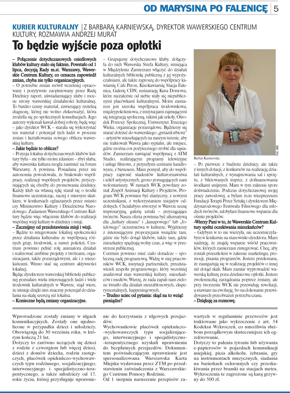 O potrzebie zmian mówił wcześniej opracowany i pozytywnie zaopiniowany przez Radę Dzielnicy raport, uświadiający słabe i mocne strony wawerskiej działalności kulturalnej.