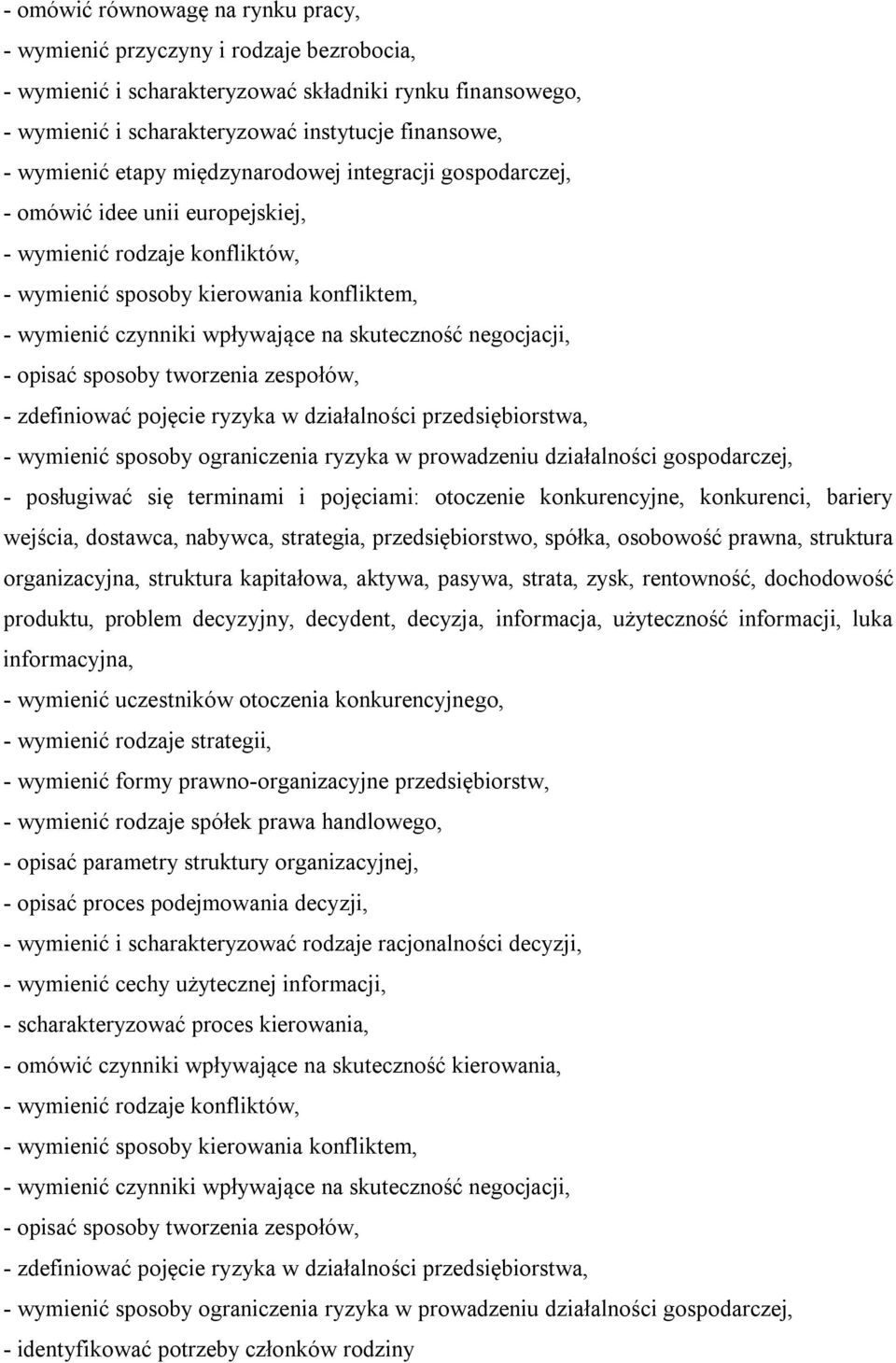 negocjacji, - opisać sposoby tworzenia zespołów, - zdefiniować pojęcie ryzyka w działalności przedsiębiorstwa, - wymienić sposoby ograniczenia ryzyka w prowadzeniu działalności gospodarczej, -