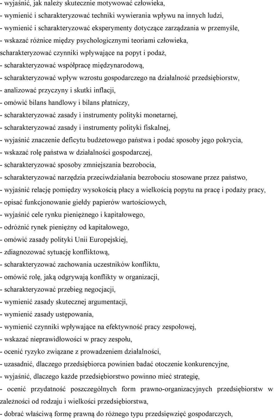 wzrostu gospodarczego na działalność przedsiębiorstw, - analizować przyczyny i skutki inflacji, - omówić bilans handlowy i bilans płatniczy, - scharakteryzować zasady i instrumenty polityki