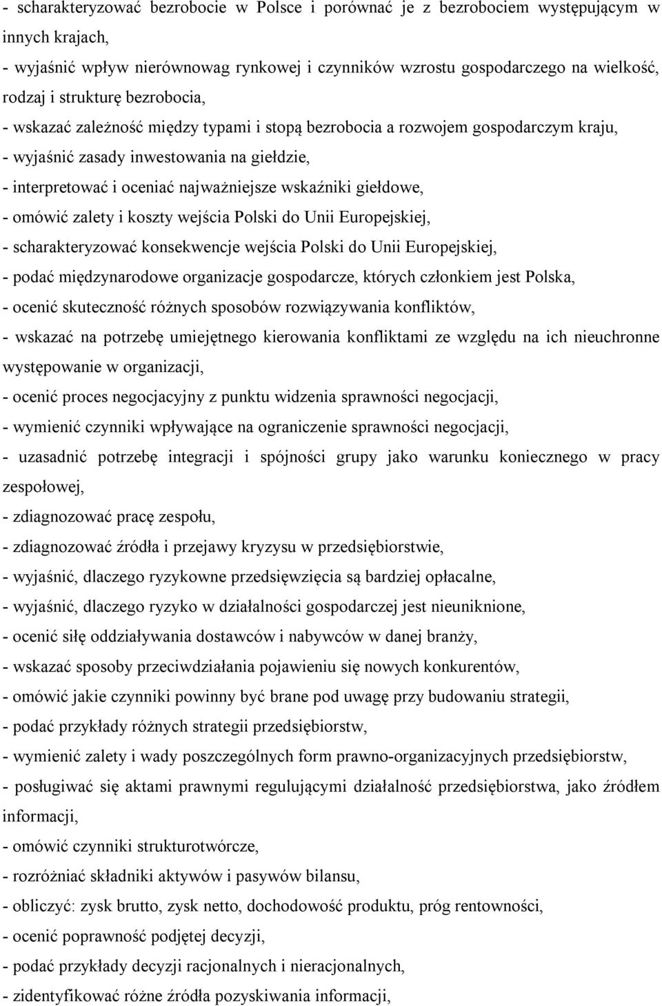 giełdowe, - omówić zalety i koszty wejścia Polski do Unii Europejskiej, - scharakteryzować konsekwencje wejścia Polski do Unii Europejskiej, - podać międzynarodowe organizacje gospodarcze, których