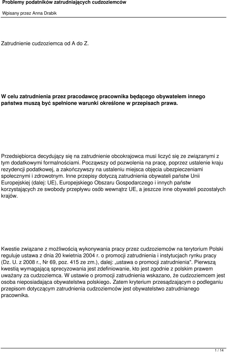 Począwszy od pozwolenia na pracę, poprzez ustalenie kraju rezydencji podatkowej, a zakończywszy na ustaleniu miejsca objęcia ubezpieczeniami społecznymi i zdrowotnym.